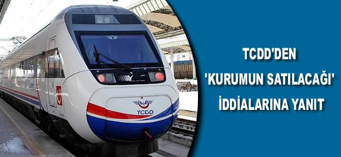 TCDD'den 'kurumun satılacağı' iddialarına yanıt