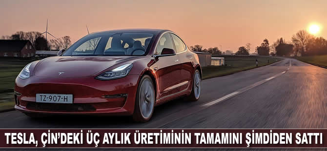 Tesla, Çin’deki üç aylık üretiminin tamamını şimdiden sattı