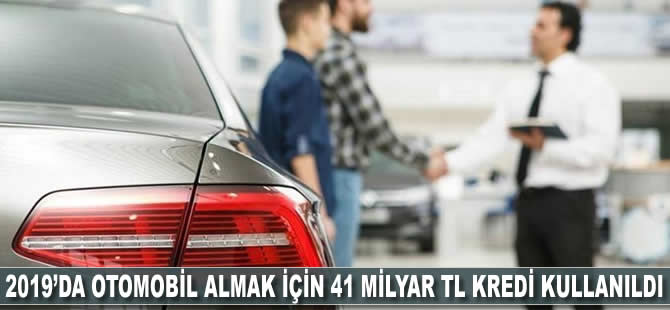 2019’da otomobil almak için 41 milyar TL kredi kullanıldı
