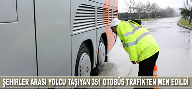 Şehirler arası yolcu taşıyan 351 otobüs trafikten men edildi