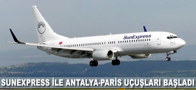 SunExpress ile Antalya-Paris uçuşları başladı