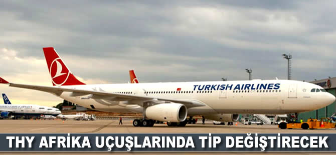 THY Afrika uçuşlarında tip değiştirecek