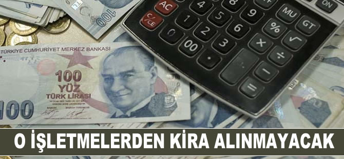 O işletmelerden kira alınmayacak