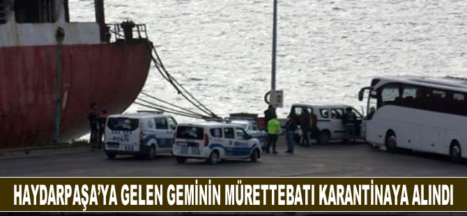 Haydarpaşa'ya gelen geminin mürettebatı karantinaya alındı