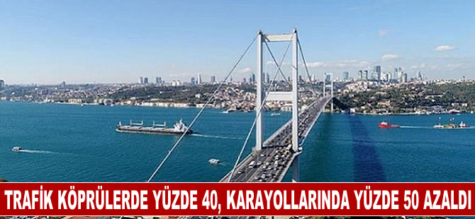 Trafik köprülerde yüzde 40i karayollarında yüzde50 azaldı