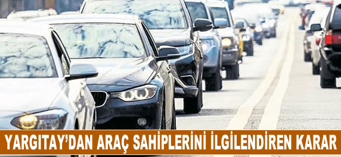 Yargıtay'dan araç sahiplerini ilgilendiren karar