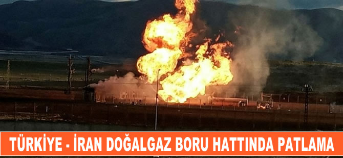 Türkiye-İran doğalgaz boru hattında patlama