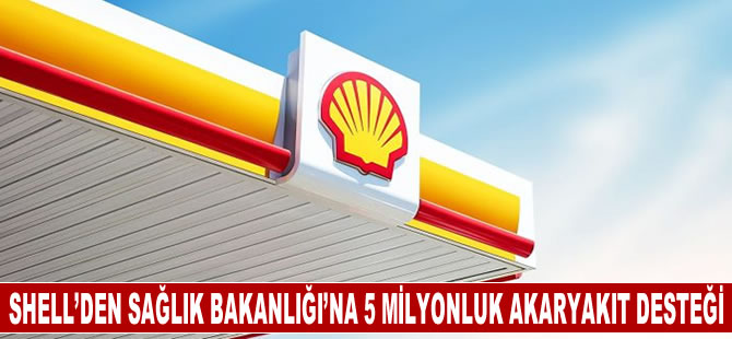 Shell'den Sağlık Bakanlığı'na 5 milyonluk akaryakıt desteği