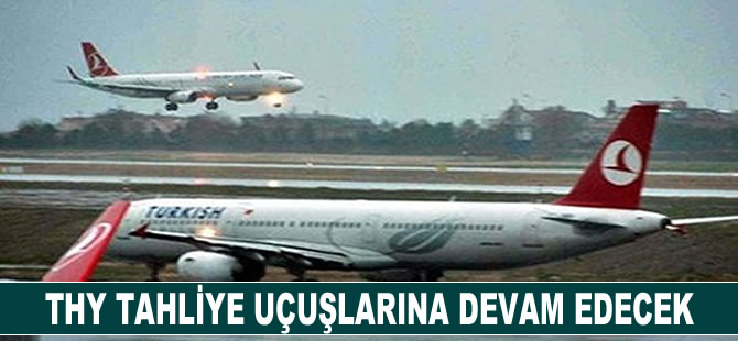 THY tahliye uçuşlarına devam edecek