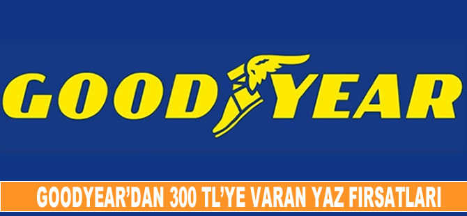 Goodyear’dan 300 TL’ye varan yaz fırsatları