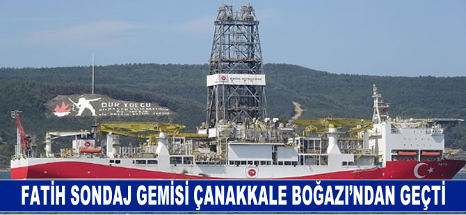 Fatih sondaj gemisi, Çanakkale Boğazı'ndan geçti