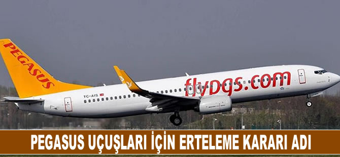 Pegasus uçuşları erteleme kararı aldı