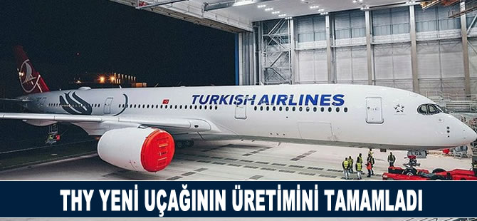 THY yeni uçağının üretimini tamamladı