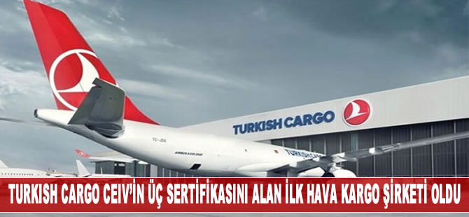 Turkish Cargo CEIV'in üç sertifikasını alan ilk kargo hava şirketi oldu