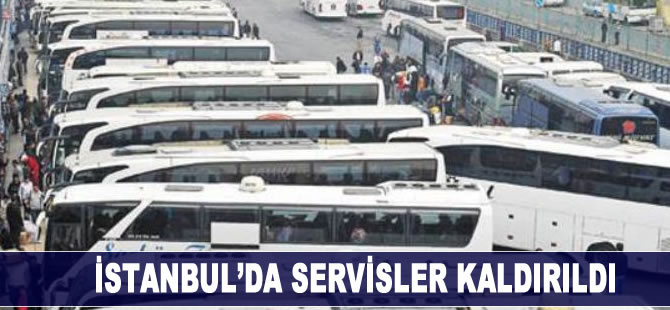 İstanbul'da servisler kaldırıldı