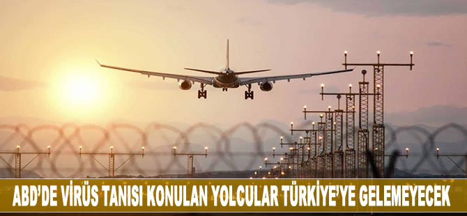 ABD'd virüs tanısı konulan yolcular Türkiye'ye gelemeyecek