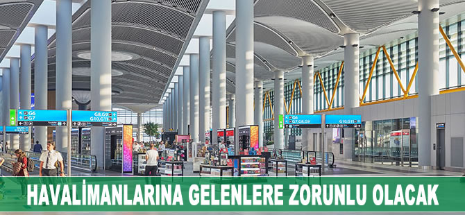 Havalimanlarına gelenlere zorunu olacak