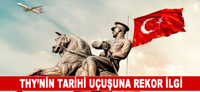 THY'nin tarihi uçuşuna rekor ilgi