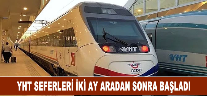 YHT seferleri iki ay aradan sonra başladı