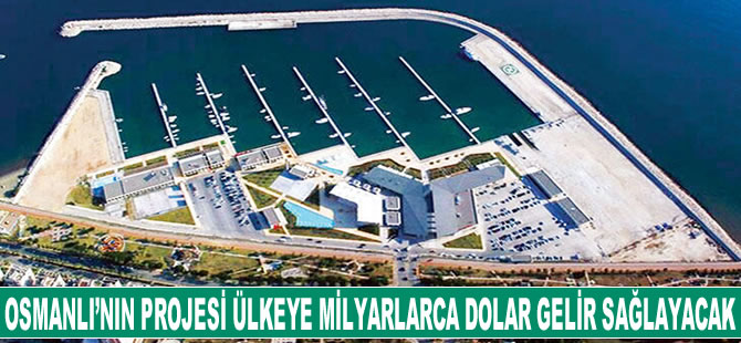 Osmanlı'nın projesi ülkeye milyarlarca dolar gelir sağlayacak