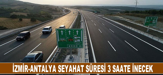 İzmir-Antalya seyahat süresi 3 saate inecek