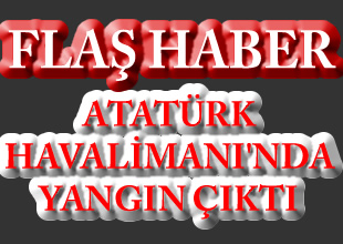 Atatürk Havalimanı'nda yangın paniği