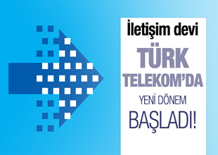 Türk Telekom'da yeni dönem başladı
