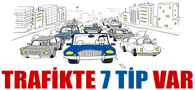 Trafikte 7 farklı tip var