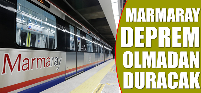 Marmaray deprem olmadan duracak