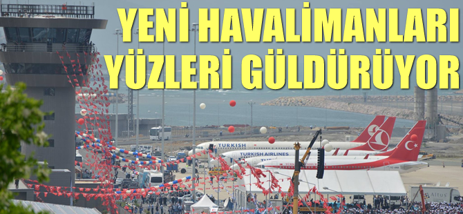 Yeni havalimanları yüzleri güldürüyor