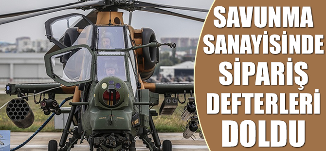 Savunma sanayisinde sipariş defterleri doldu