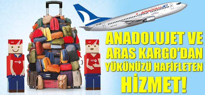 AnadoluJet ve Aras Kargo'dan hafifleten hizmet!