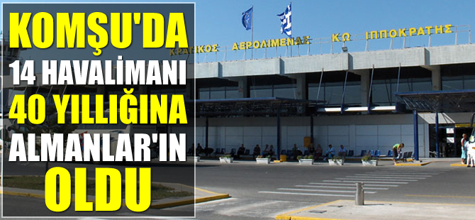Komşu'da 14 havalimanı 40 yıl için Almanlar'ın oldu