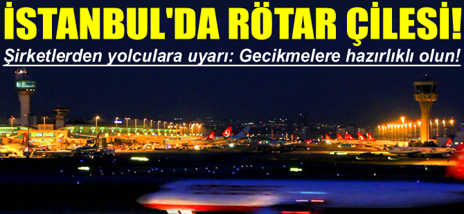 İstanbul'da rötar çilesi