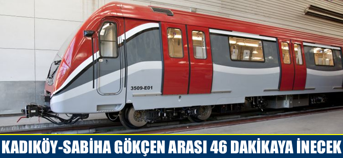 Kadıköy-Sabiha Gökçen arası 46 dakikaya inecek