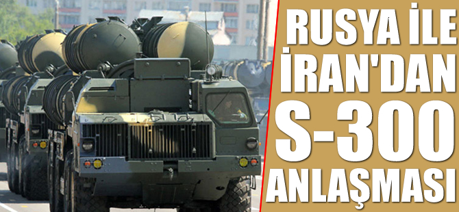 Rusya ile İran arasındaki S-300 anlaşması