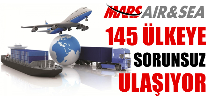 Mars Hava Deniz Kargo, 145 ülkeye sorunsuz ulaşıyor