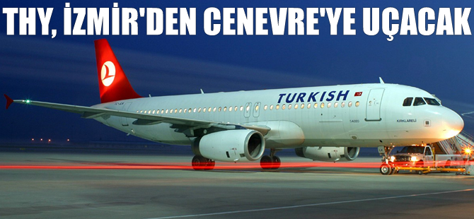 THY, İzmir'den Cenevre'ye uçacak