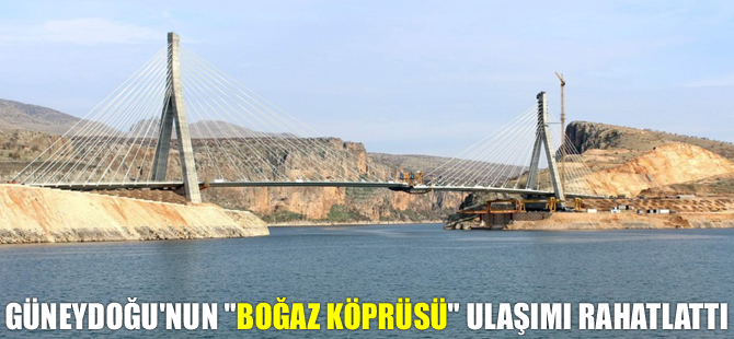 Güneydoğu'nun 'Boğaz Köprüsü' ulaşımı rahatlattı