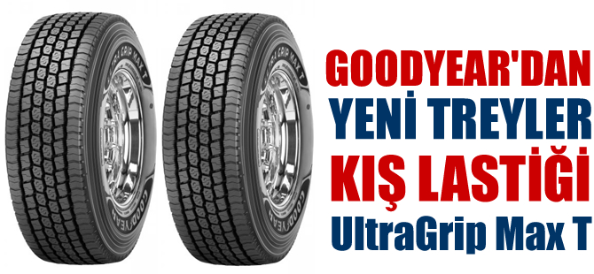 Goodyear’dan yeni treyler kış lastiği UltraGrip Max T