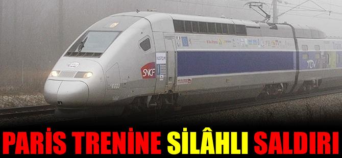 Paris trenine silahlı saldırı yapıldı