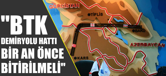 "Kars’ta BTK Demiryolu Hattı çalışmaları bir an evvel bitirilmeli"