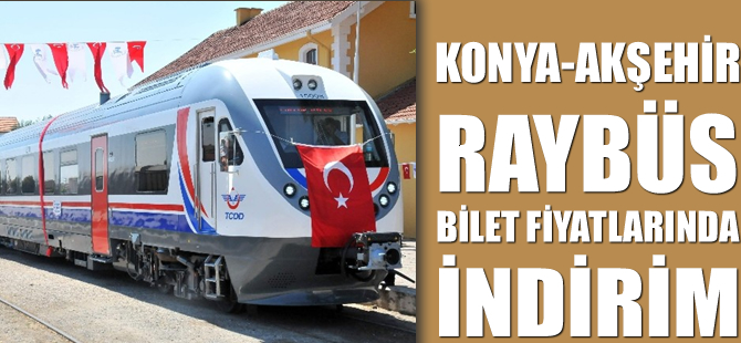 Konya-Akşehir raybüs bilet fiyatlarında indirim