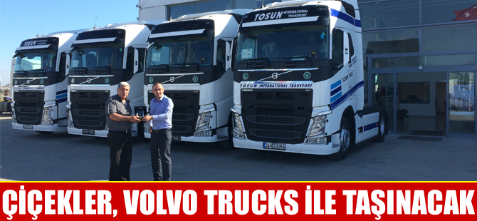 Tosun Nakliyat, çiçeklerini artık Volvo Trucks ile taşıyacak