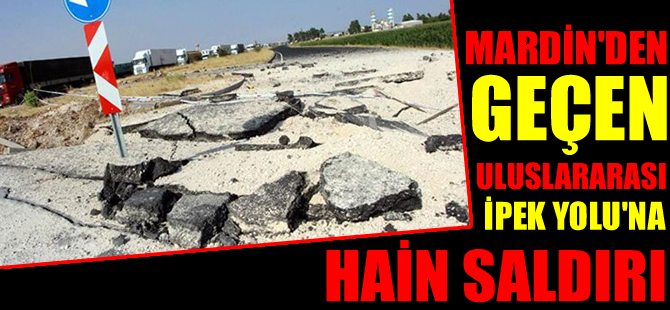 Uluslararası İpek Yolu’na bombalı saldırı