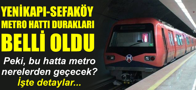Yenikapı-Sefaköy metro hattı durakları belli oldu