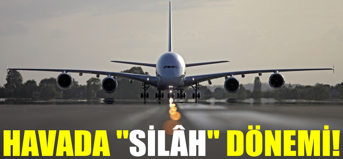 Uçaklarda 'silah' dönemi