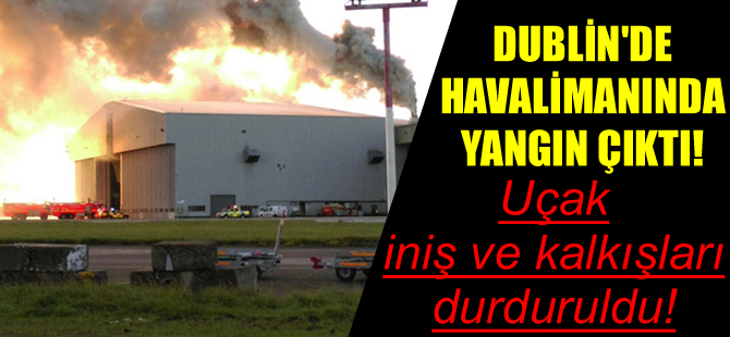 Dublin Havalimanı'nda yangın çıktı