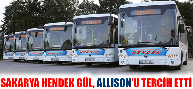 Sakarya Hendek Gül, konfor için Allison'u tercih etti