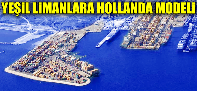 Türkiye'nin 'Yeşil Liman'larına Hollanda modeli